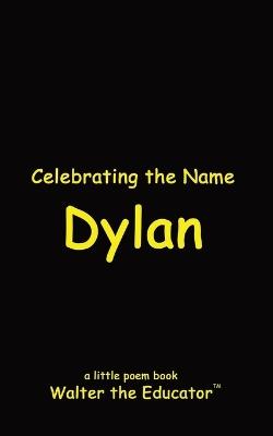 Celebrating the Name Dylan - Walter the Educator - cover