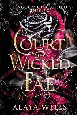 A Court of Wicked Fae: A Steamy Romantic Fantasy - Alaya Wells - cover