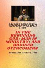 In The Beginning God; Man in Ministry, and Bruised Overcomers: Brother Gbile Akanni Messages with Audio Links