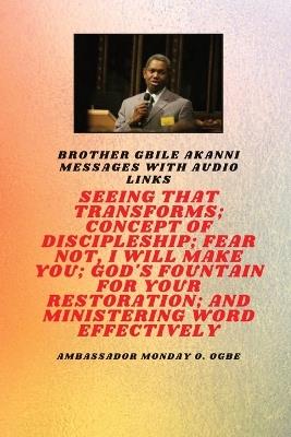 Seeing That Transforms; Concept of discipleship; Fear Not, I Will Make You;: Brother Gbile Akanni Messages with Audio Links - Gbile Akanni,Ambassador Monday O Ogbe - cover