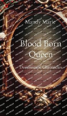 Blood Born Queen: Dreamscape Chronicles - Mandy Marie - cover