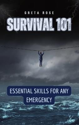 Survival 101: Essential Skills for Any Emergency - Greta Rose - cover