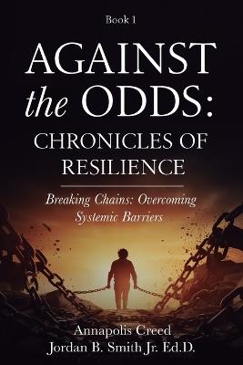 Against the Odds: Chronicles of Resilience (Book 1): Breaking Chains: Overcoming Systemic Barriers (Against the Odds: Chronicles of Resilence) - Jordan B Smith - cover