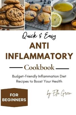 Quick & Easy Anti-Inflammatory Cookbook for Beginners: Budget-Friendly Inflammation Diet Recipes to Boost Your Health - Ella Green - cover