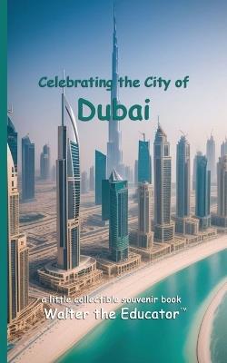 Celebrating the City of Dubai - Walter the Educator - cover