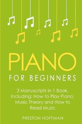 Piano for Beginners: Bundle - The Only 3 Books You Need to Learn Piano Lessons for Beginners, Piano Theory and Piano Sheet Music Today - Preston Hoffman - cover