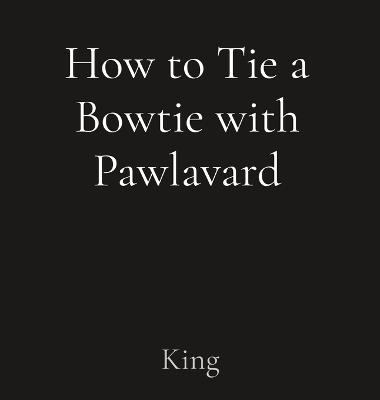 How to Tie a Bowtie with Pawlavard - Ericka King - cover