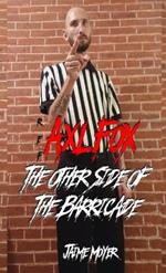 Ref AXL FOX: The Other Side Of The Barricade