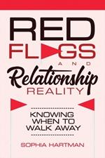 Red Flags and Relationship Reality: Knowing When to Walk Away