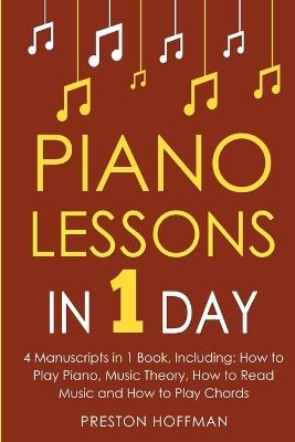 Piano Lessons: In 1 Day - Bundle - The Only 4 Books You Need to Learn How to Play Piano Music, Piano Chords and Piano Exercises Today - Preston Hoffman - cover