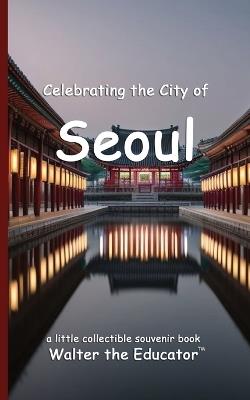 Celebrating the City of Seoul - Walter the Educator - cover