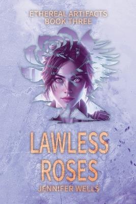 Lawless Roses: The Divine Journey to Liberation - Jennifer Wells - cover