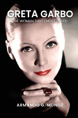 Greta Garbo: The Woman I loved the Most - Armando G Munoz - cover