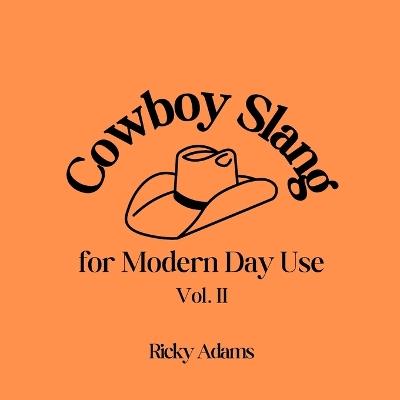 Cowboy Slang for Modern Day Use - Vol. II - Ricky Adams - cover