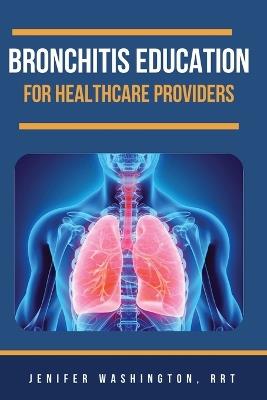 Bronchitis Education for Healthcare Providers - Rrt Jenifer Washington - cover