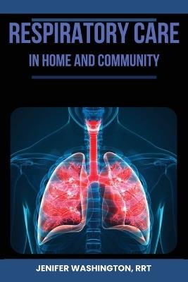 Respiratory Care in Home Health Settings - Rrt Jenifer Washington - cover