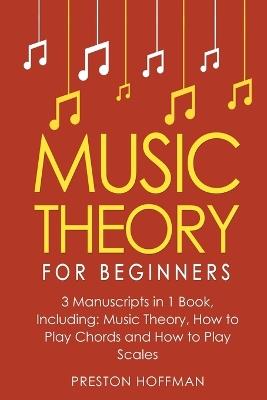 Music Theory: For Beginners - Bundle - The Only 3 Books You Need to Learn Music Theory Worksheets, Chord Theory and Scale Theory Today - Preston Hoffman - cover