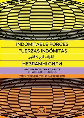 Indomitable Forces: Writing from the Students of Wells High School and 826CHI - 826chi - cover