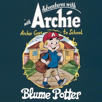 Archie Goes to School - Blume Potter - cover