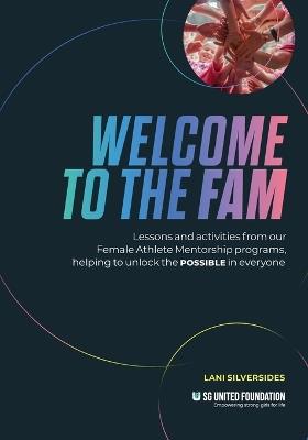 Welcome to the FAM: Lessons and activities from our Female Athlete Mentorship programs, helping to unlock the POSSIBLE in everyone - Lani Silversides - cover