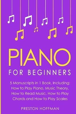 Piano: For Beginners - Bundle - The Only 5 Books You Need to Learn Piano Fingering, Piano Solo and Piano Comping Today - Preston Hoffman - cover