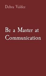Be a Master at Communication