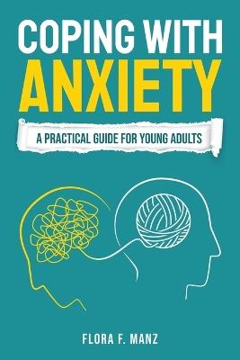 Coping with Anxiety: A Practical Guide for Young Adults - Flora F Manz - cover