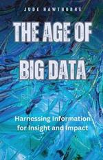 The Age of Big Data: Harnessing Information for Insight and Impact
