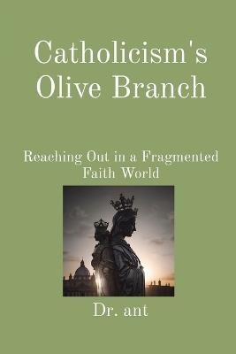 Catholicism's Olive Branch: Reaching Out in a Fragmented Faith World - Anthony T Vento - cover