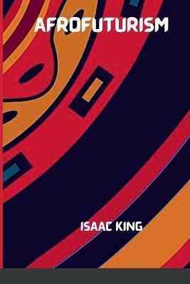 The Future Is Black Afrofuturism - Isaac King - cover