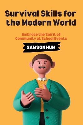 Survival Skills for the Modern World: How to Prepare for and Handle Any Situation - Samson Hum - cover