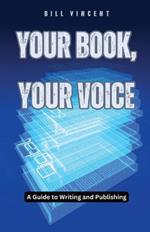 Your Book, Your Voice: A Guide to Writing and Publishing