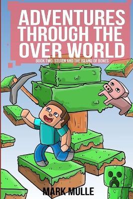 Adventures Through the Over World Book Two: Steven and the Island of Bones - Mark Mulle - cover