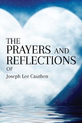 THE PRAYERS AND REFLECTIONS OF Joseph Lee Cauthen - Joseph L Cauthen - cover