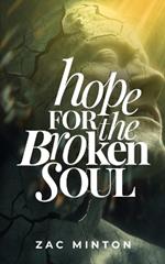 Hope for the Broken Soul: Learn how to live in such a way that not an ounce of hurt, pain or trauma is wasted.