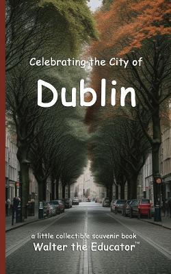 Celebrating the City of Dublin - Walter the Educator - cover