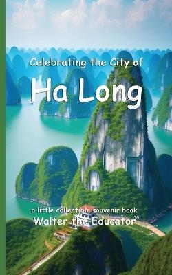 Celebrating the City of Ha Long - Walter the Educator - cover