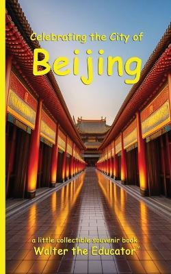 Celebrating the City of Beijing - Walter the Educator - cover