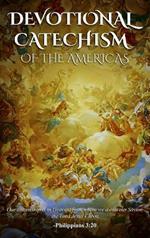 Devotional Catechism of the Americas: Of our Catholic Faith