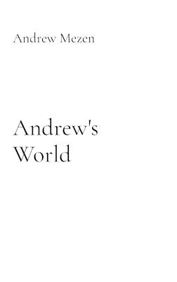 Andrew's Life: My Relentless Radical Wild and Crazy Journey Of Life - Andrew Mezen - cover