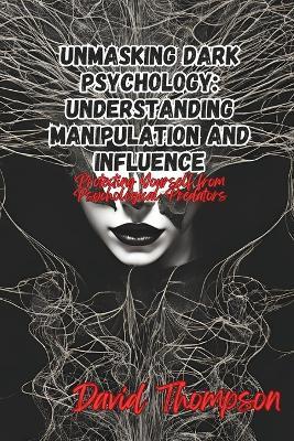 Unmasking Dark Psychology: Protecting Yourself from Psychological Predators - David Thompson - cover