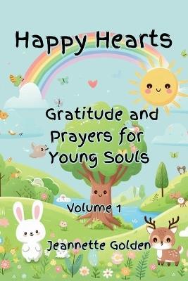 Happy Hearts Gratitude and Prayers for Young Souls: Gratitude and Prayers for Young Souls - Jeannette Golden - cover