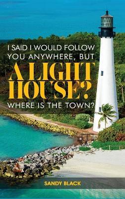 I Said I Would Follow You Anywhere, But a Lighthouse? Where's the Town? - Sandy Black - cover