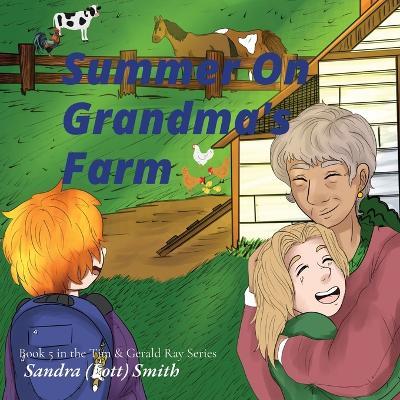 Summer On Grandma's Farm: Book 5 in the Tim & Gerald Ray Series - Sandra (Lott) Smith - cover