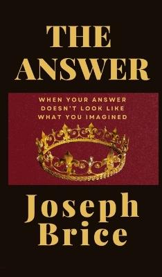 The Answer: Not What I Imagined - Joseph Brice - cover