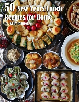 50 New Years Lunch Recipes for Home - Kelly Johnson - cover