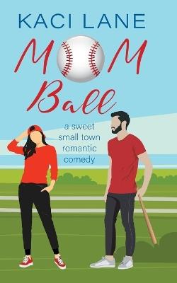 Mom Ball: : A Sweet, Small Town Romantic Comedy - Lane - cover