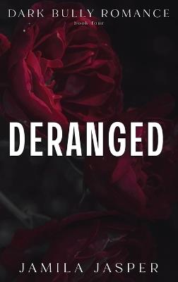 Deranged: Dark Bully BWWM Romance - Jamila Jasper - cover