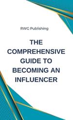 The Comprehensive Guide to Becoming an Influencer