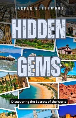 Hidden Gems: Discovering the Secrets of the World - Harper Northwood - cover